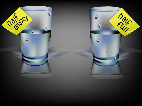 Take the Optimist’s Approach - Is the Glass Half Empty or Half Full?